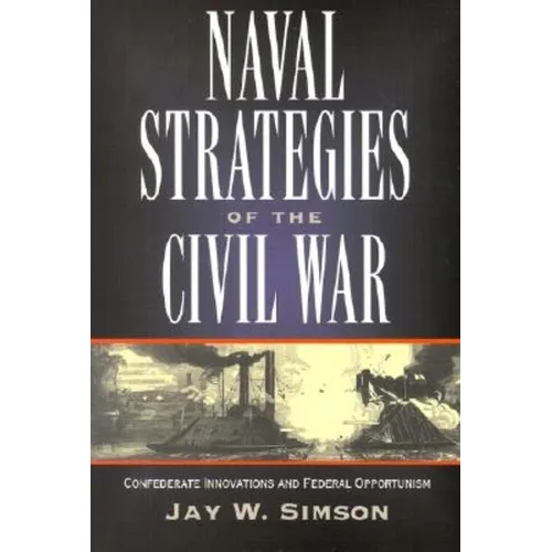 Naval Strategies in the Civil War: Confederate Innovations and Federal Opportunism - Paperback