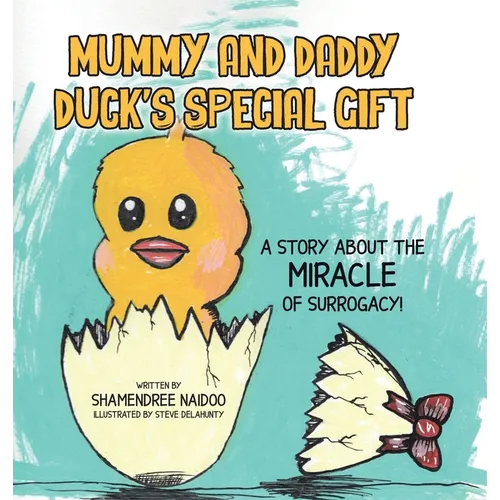 Mummy and Daddy Duck's Special Gift: A Story About the Miracle of Surrogacy! - Hardcover