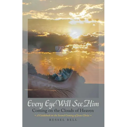 Every Eye Will See Him: Coming on the Clouds of Heaven - Paperback