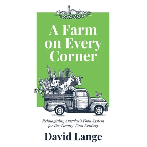 A Farm on Every Corner: Reimagining America's Food System for the Twenty-First Century - Paperback