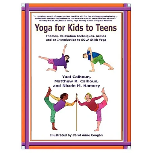 Yoga for Kids to Teens: Themes, Relaxation Techniques, Games and an Introduction to SOLA Stikk Yoga - Paperback