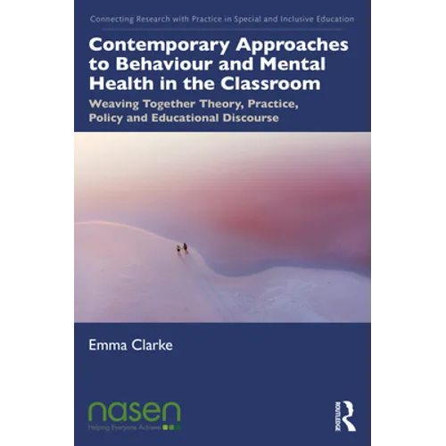 Contemporary Approaches to Behaviour and Mental Health in the Classroom: Weaving Together Theory, Practice, Policy and Educational Discourse - Paperback