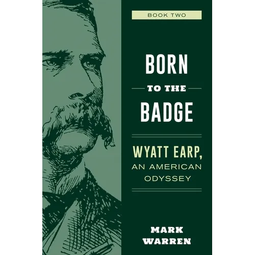 Born to the Badge: Wyatt Earp, An American Odyssey Book Two - Paperback
