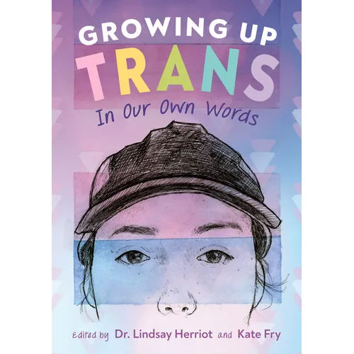 Growing Up Trans: In Our Own Words - Paperback