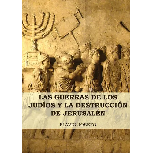 Las Guerras de los Judíos y la Destrucción de Jerusalén: (7 Libros en 1, Impresión a Letra Grande) - Paperback