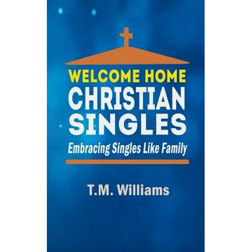 Welcome Home Christian Singles: Embracing Singles Like Family - Paperback