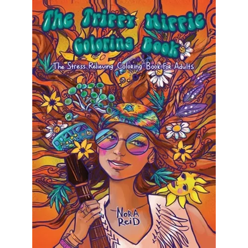 The Trippy Hippie Coloring Book - The Stress Relieving Coloring Book For Adults - Hardcover
