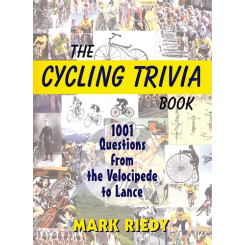 The Cycling Trivia Book: 1001 Questions from the Velocipede to Lance - Paperback