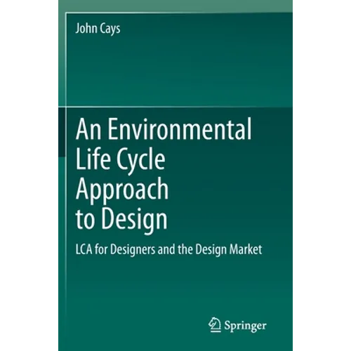 An Environmental Life Cycle Approach to Design: Lca for Designers and the Design Market - Paperback