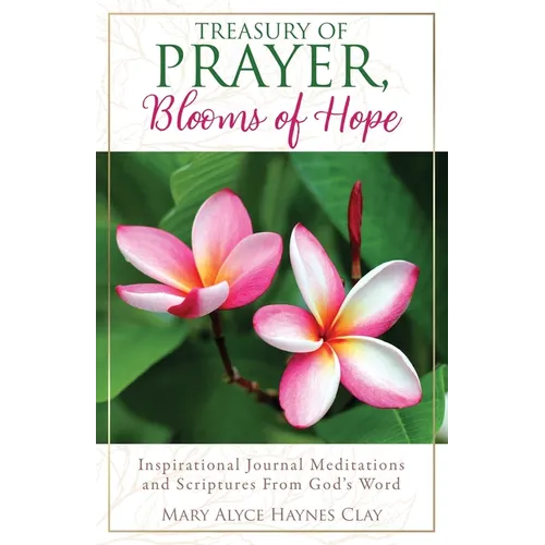 Treasury of Prayer, Blooms of Hope: Inspirational Journal Meditations and Scriptures From God's Word - Paperback