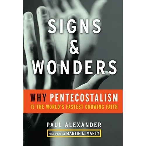 Signs and Wonders: Why Pentecostalism Is the World's Fastest Growing Faith - Hardcover