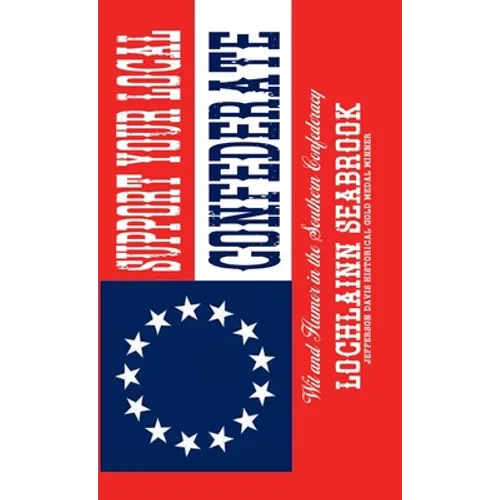 Support Your Local Confederate: Wit and Humor in the Southern Confederacy - Hardcover
