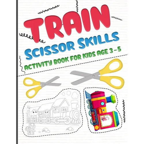 Train scissors skills activity book for kids age 3-5: A fun cutting and pasting Workbook for Toddlers /Learn Cut Activity Book For Preschoolers and Ki - Paperback