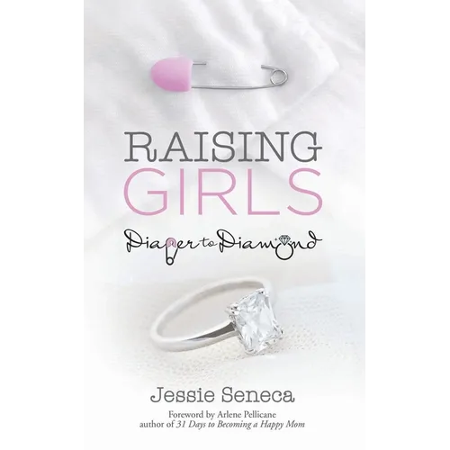 Raising Girls: From Diaper to Diamond - Paperback