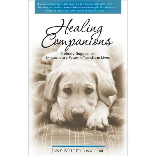 Healing Companions: Ordinary Dogs and Their Extraordinary Power to Transform Lives - Paperback
