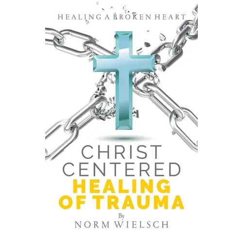Christ Centered Healing of Trauma - Hardcover