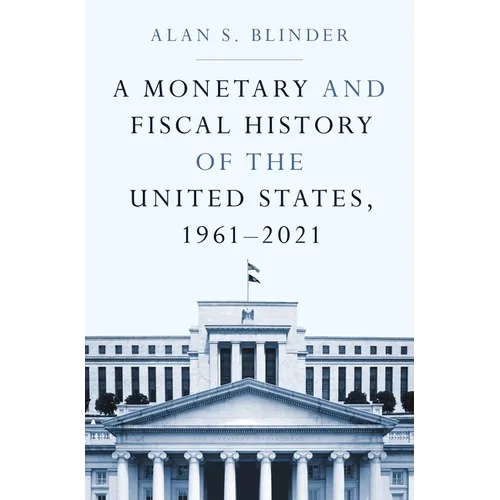 A Monetary and Fiscal History of the United States, 1961-2021 - Hardcover
