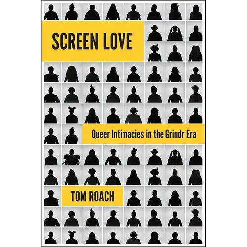 Screen Love: Queer Intimacies in the Grindr Era - Paperback