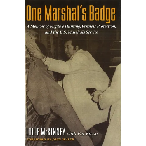 One Marshal's Badge: A Memoir of Fugitive Hunting, Witness Protection, and the U.S. Marshals Service - Hardcover