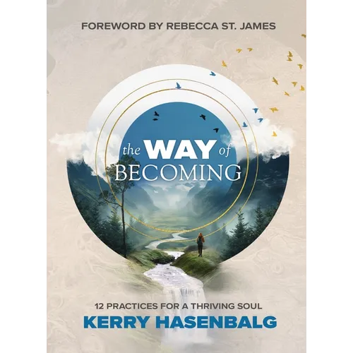 The Way of Becoming: 12 Practices For A Thriving Soul - Hardcover