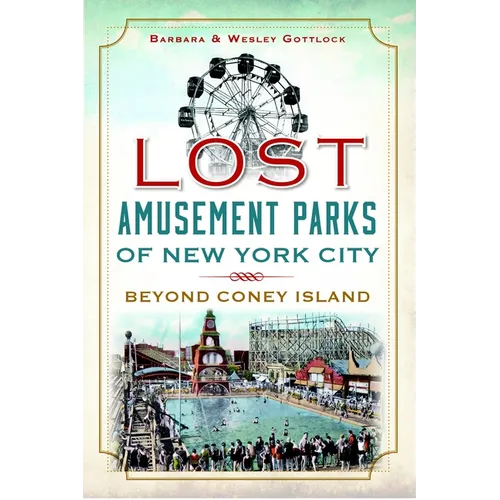 Lost Amusement Parks of New York City: Beyond Coney Island - Paperback