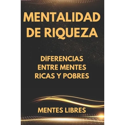 Mentalidad de Riqueza: Diferencias entre mentes ricas y las mentes pobres - Paperback