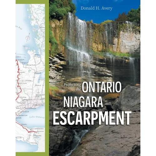 Protecting the Ontario Niagara Escarpment: Environmental Activism and Goverment Stewardship - Paperback
