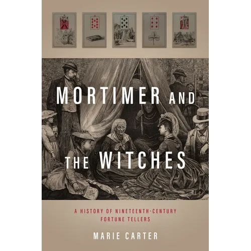 Mortimer and the Witches: A History of Nineteenth-Century Fortune Tellers - Hardcover