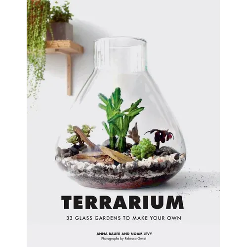 Terrarium: 33 Glass Gardens to Make Your Own - Hardcover