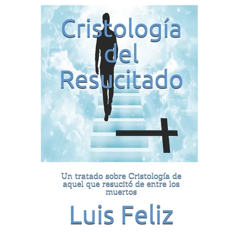 Cristología del Resucitado: Un tratado sobre Cristología de aquel que resucitó de entre los muertos - Paperback