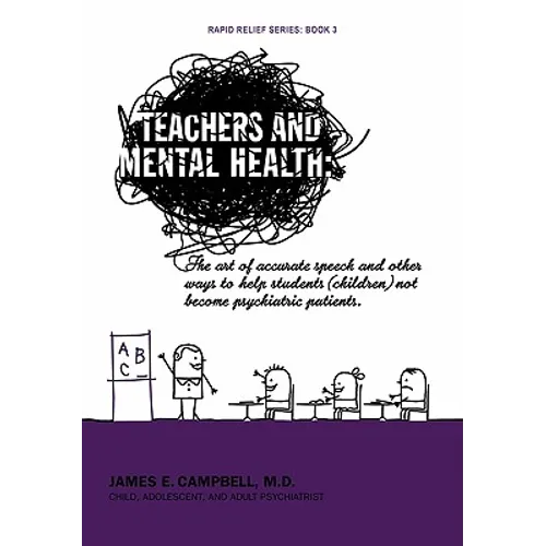 Teachers and Mental Health: The art of accurate speech and other ways to help students (children) not become psychiatric patients. - Hardcover