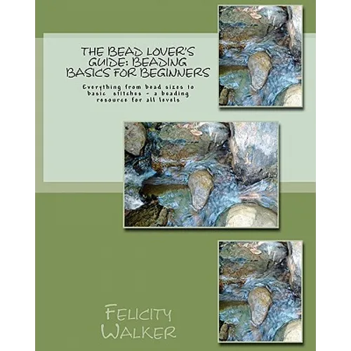 The Bead Lover's Guide: Beading Basics for Beginners - Paperback