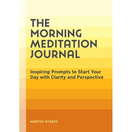 The Morning Meditation Journal: Inspiring Prompts to Start Your Day with Clarity and Perspective - Paperback