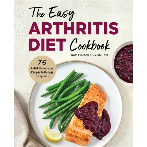 The Easy Arthritis Diet Cookbook: 75 Anti-Inflammatory Recipes to Manage Symptoms - Paperback