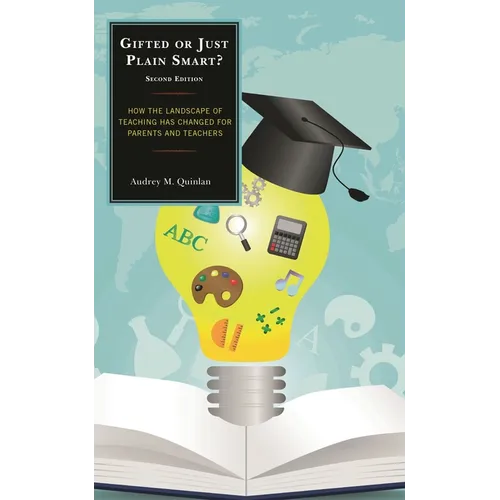Gifted or Just Plain Smart: How the Landscape of Teaching Has Changed for Parents and Teachers - Hardcover