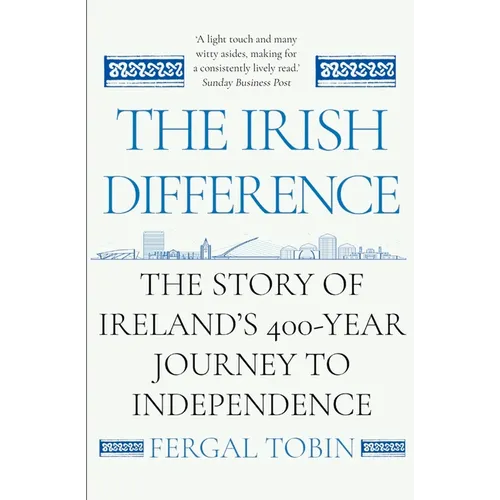 The Irish Difference: The Story of Ireland's 400-Year Journey to Independence - Paperback