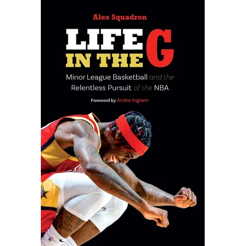 Life in the G: Minor League Basketball and the Relentless Pursuit of the NBA - Hardcover