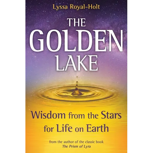 The Golden Lake: Wisdom from the Stars for Life on Earth - Hardcover