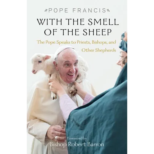 With the Smell of the Sheep: The Pope Speaks to Priests, Bishops, and Other Shepherds - Paperback
