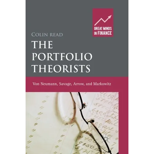 The Portfolio Theorists: Von Neumann, Savage, Arrow and Markowitz - Paperback