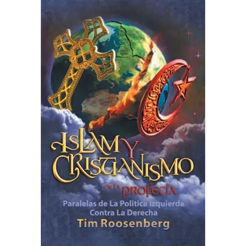 Islam y Cristianismo en la Profecía: Paralelas de La Politica Izquierda Contra La Derecha - Paperback