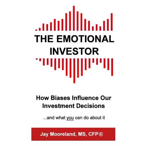 The Emotional Investor: How Biases Influence Your Investment Decisions...And What You Can Do About It - Paperback