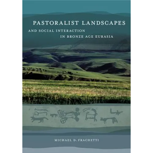 Pastoralist Landscapes and Social Interaction in Bronze Age Eurasia - Hardcover