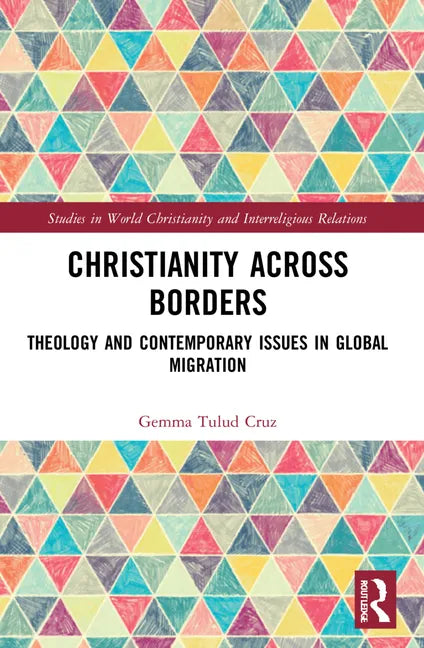 Christianity Across Borders: Theology and Contemporary Issues in Global Migration - Paperback