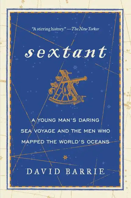 Sextant: A Young Man's Daring Sea Voyage and the Men Who Mapped the World's Oceans - Paperback