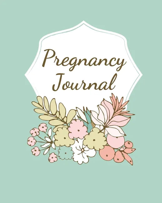 Pregnancy Journal: Pregnancy Log Book For First Time Moms, Baby Shower Gift Keepsake For Expecting Mothers, Record Milestones and Memorie - Paperback