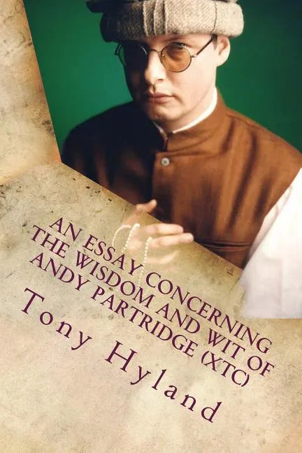 An Essay Concerning the Wisdom and Wit of Andy Partridge (XTC): His 50 Greatest Songs - Paperback