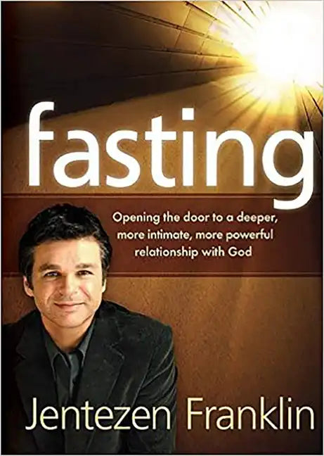 Fasting: Opening the Door to a Deeper, More Intimate, More Powerful Relationship With God - Paperback