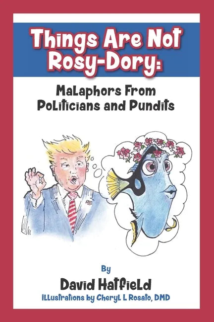 Things Are Not Rosy-Dory: Malaphors From Politicians and Pundits - Paperback