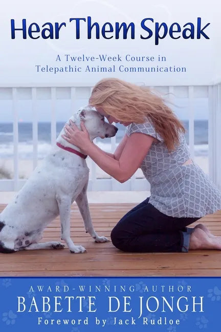 Hear Them Speak: A Twelve-Week Course in Telepathic Animal Communication - Paperback